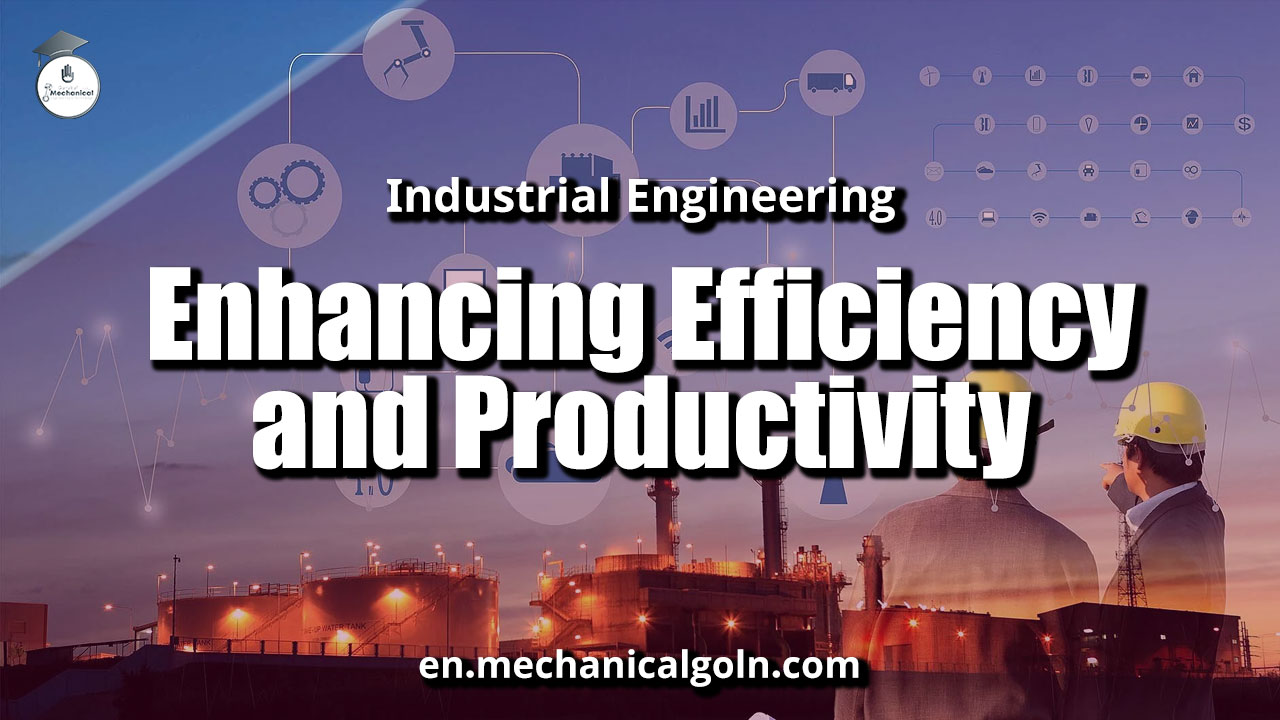 Industrial Engineering: Enhancing Efficiency and Productivity
